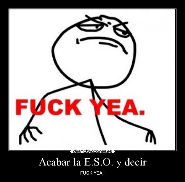 Acabar la E.S.O. y decir - 