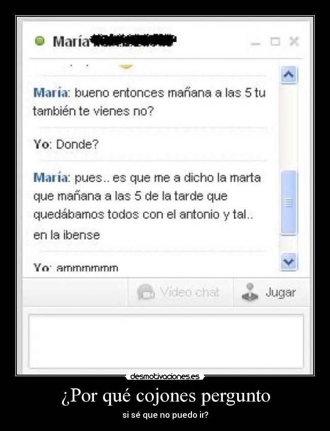 ¿Por qué cojones pergunto - si sé que no puedo ir?