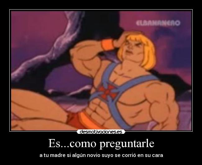 Es...como preguntarle - 