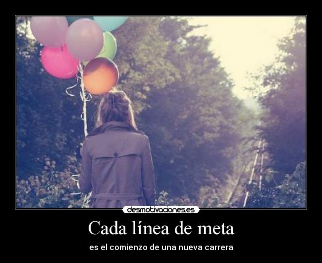 Cada línea de meta - es el comienzo de una nueva carrera