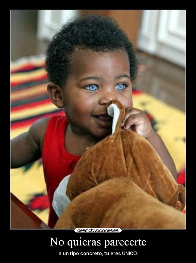 No quieras parecerte -