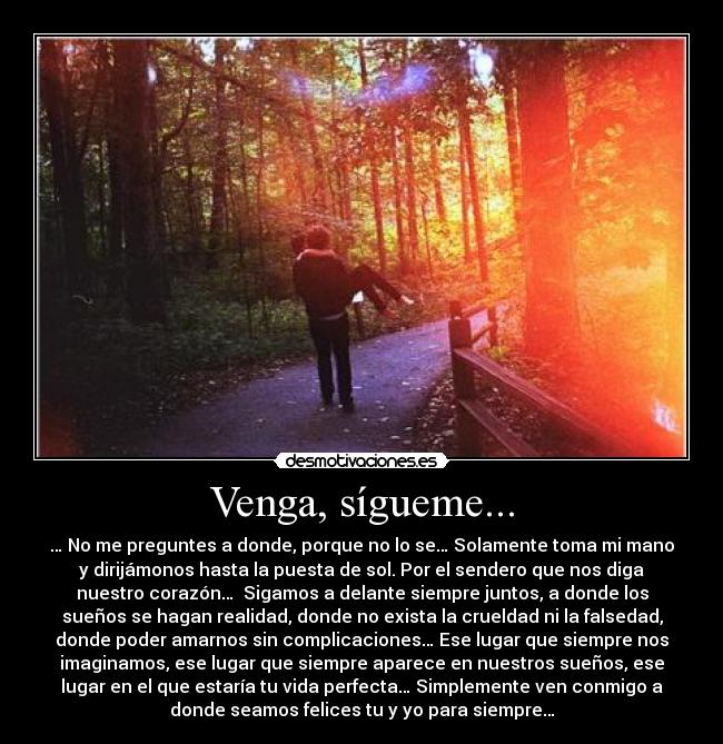 Venga, sígueme... -