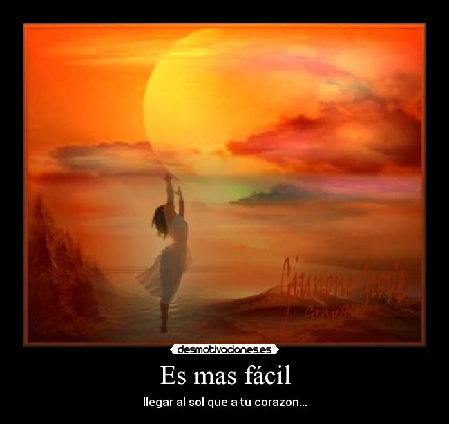 Es mas fácil - llegar al sol que a tu corazon...