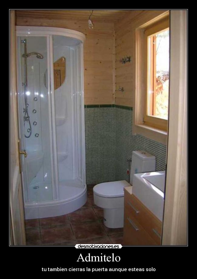 Admitelo - tu tambien cierras la puerta aunque esteas solo