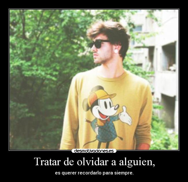 Tratar de olvidar a alguien, - 