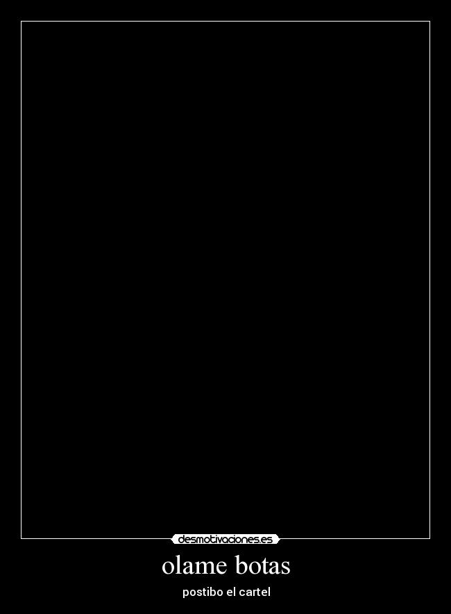olame botas - postibo el cartel