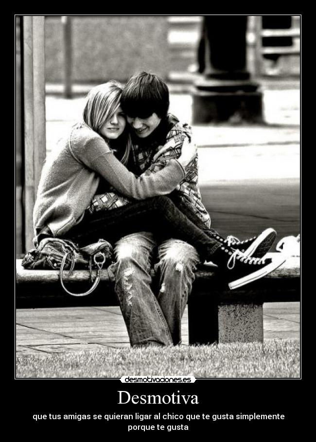 carteles malas amigas qeu quieren ligar chico tus suenos solo para joderte desmotivaciones