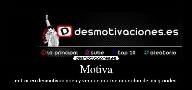 Motiva - entrar en desmotivaciones y ver que aquí se acuerdan de los grandes.