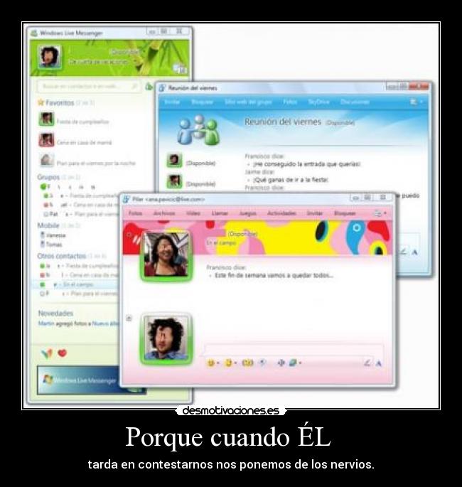 Porque cuando ÉL - tarda en contestarnos nos ponemos de los nervios.