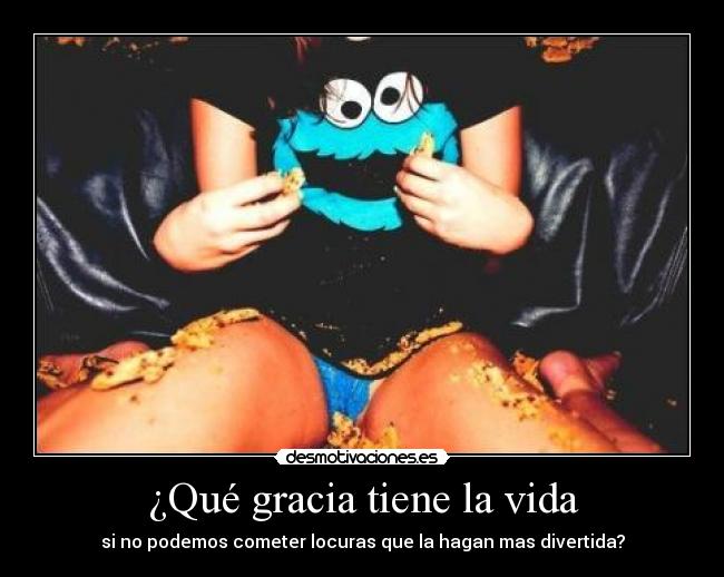¿Qué gracia tiene la vida - 
