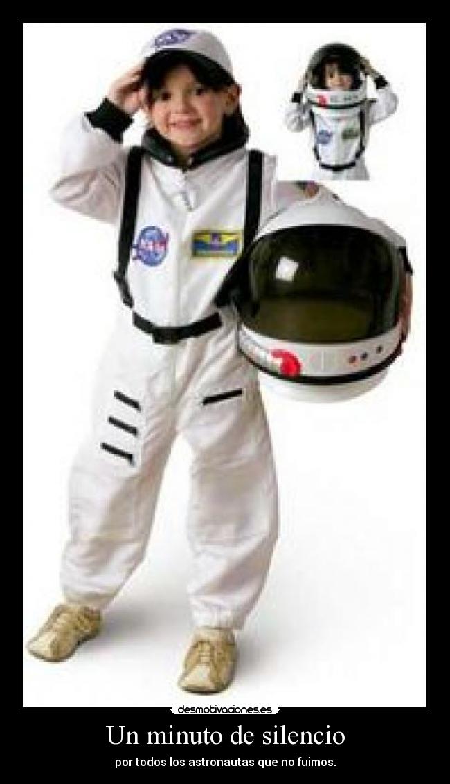 Un minuto de silencio - por todos los astronautas que no fuimos.
