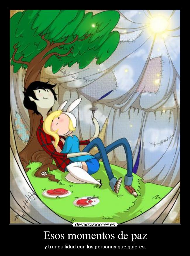 Esos momentos de paz - y tranquilidad con las personas que quieres.