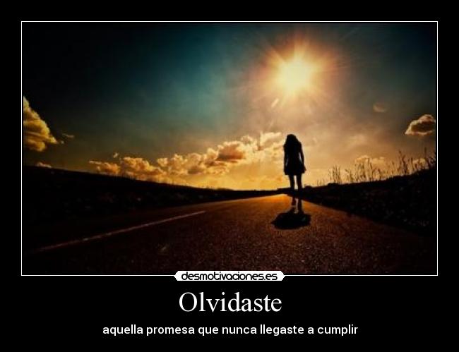 Olvidaste - aquella promesa que nunca llegaste a cumplir
