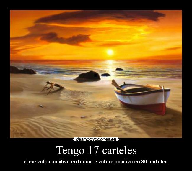 Tengo 17 carteles - si me votas positivo en todos te votare positivo en 30 carteles.
