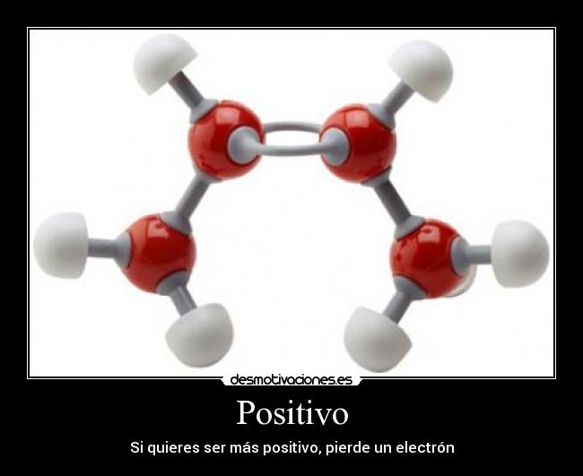 Positivo - Si quieres ser más positivo, pierde un electrón