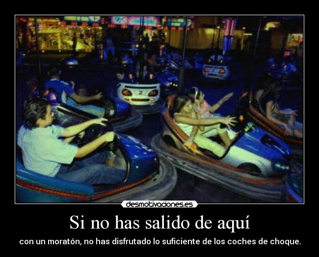 Si no has salido de aquí -