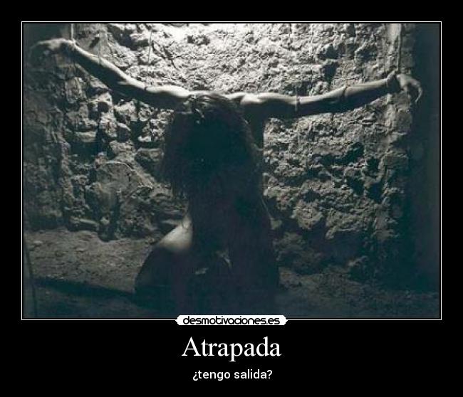 Atrapada - ¿tengo salida?