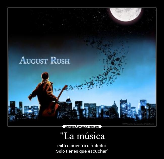 La música - está a nuestro alrededor.
Solo tienes que escuchar