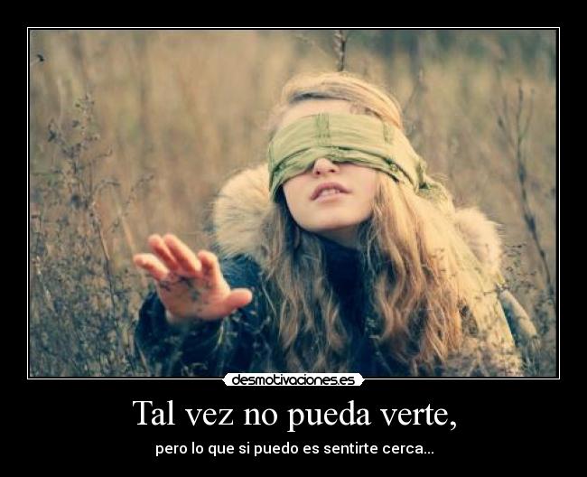 Tal vez no pueda verte, -