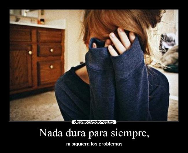 Nada dura para siempre, - 