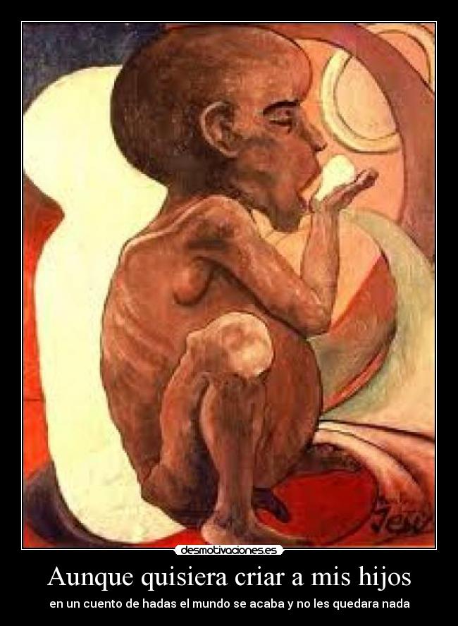 Aunque quisiera criar a mis hijos -