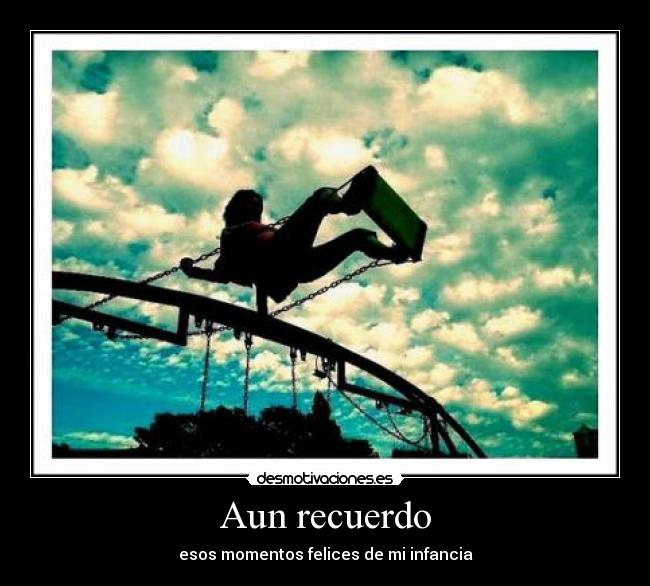 Aun recuerdo - esos momentos felices de mi infancia