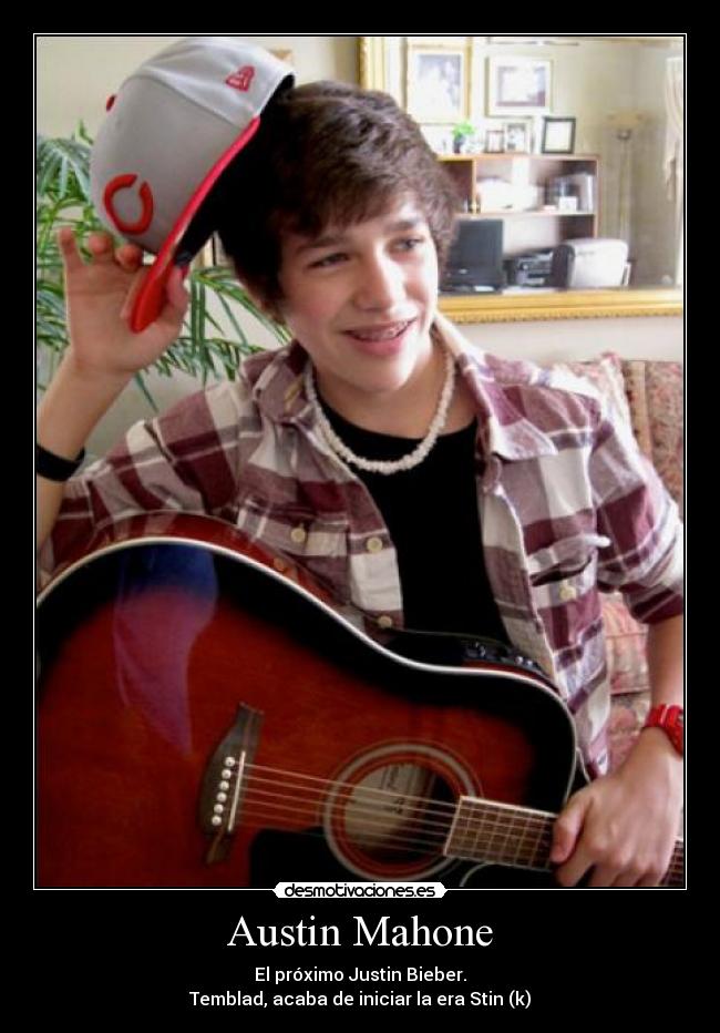 Austin Mahone - El próximo Justin Bieber.
Temblad, acaba de iniciar la era Stin (k)