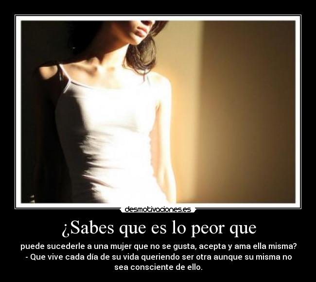 ¿Sabes que es lo peor que -