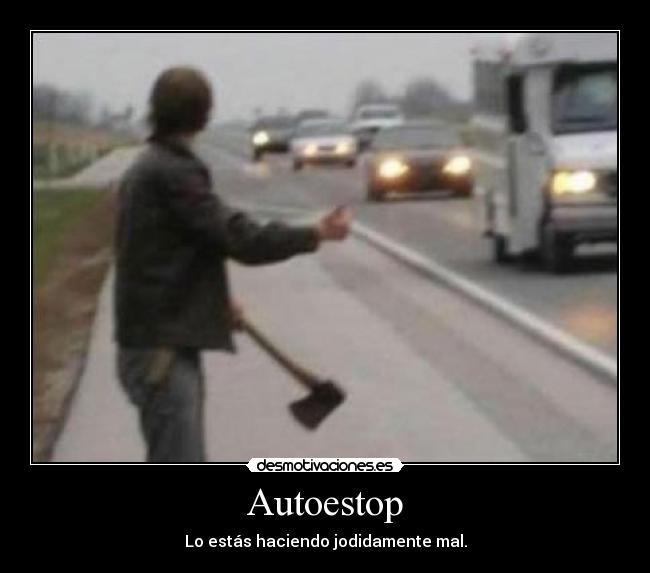 Autoestop - Lo estás haciendo jodidamente mal.