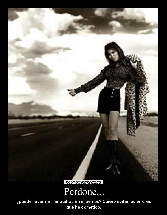 Perdone... - ¿puede llevarme 1 año atrás en el tiempo? Quiero evitar los errores que he cometido.