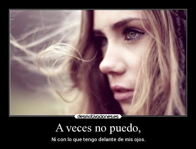 A veces no puedo, -