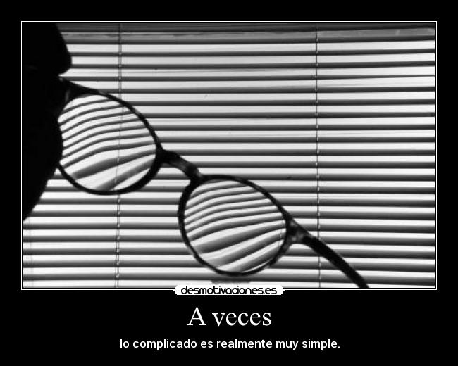 A veces - lo complicado es realmente muy simple.