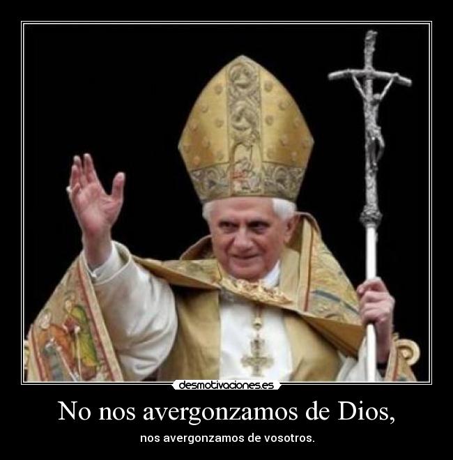 No nos avergonzamos de Dios, -