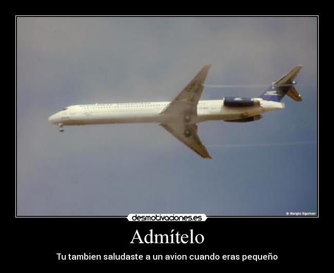 Admítelo - Tu tambien saludaste a un avion cuando eras pequeño