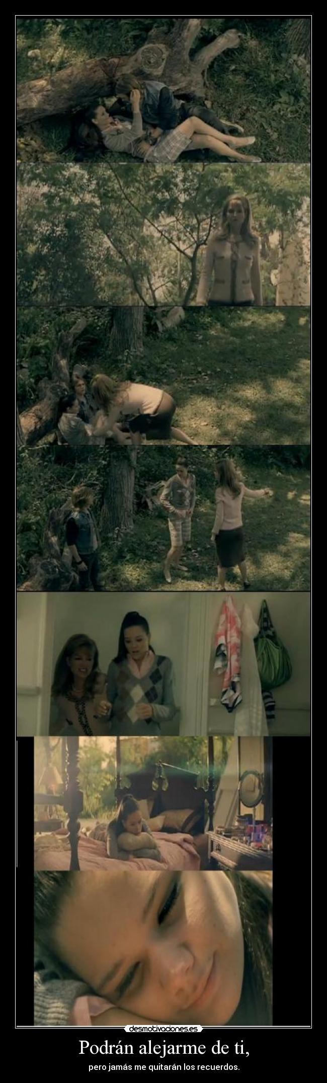 Podrán alejarme de ti, - pero jamás me quitarán los recuerdos.