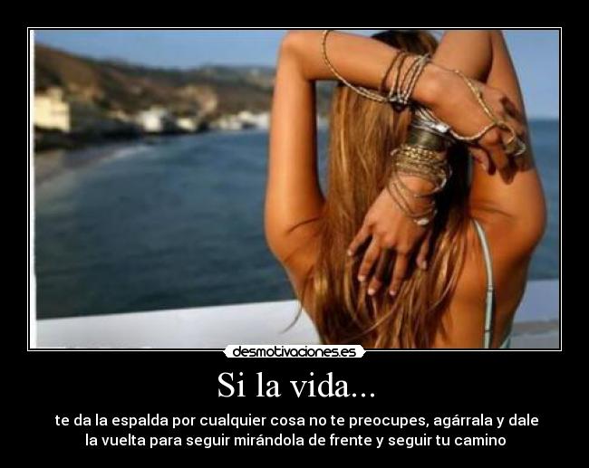 Si la vida... -