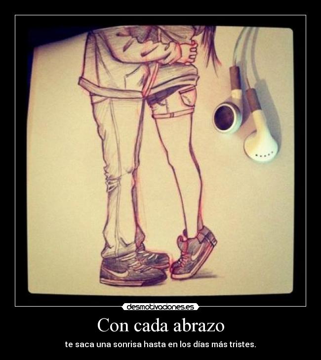 Con cada abrazo - te saca una sonrisa hasta en los días más tristes.