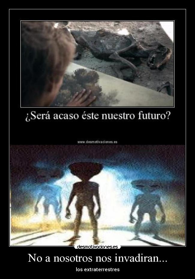 No a nosotros nos invadiran... -