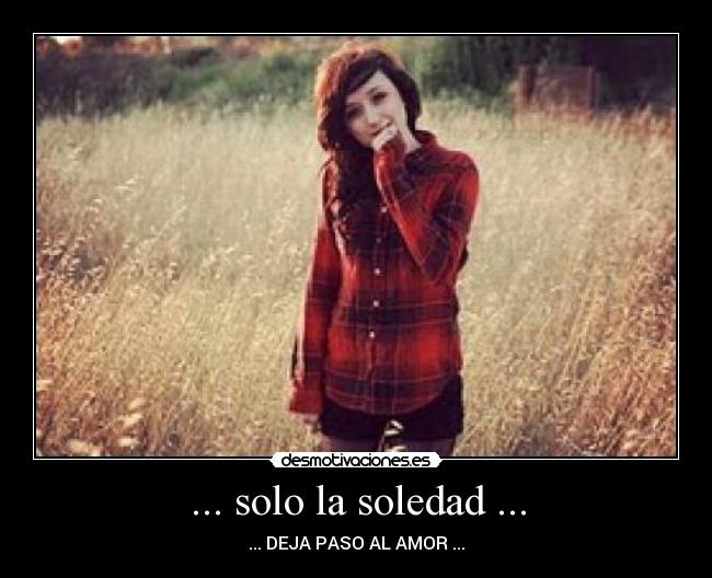 ... solo la soledad ... -