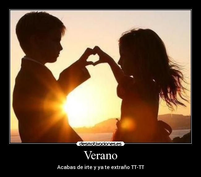 Verano - Acabas de irte y ya te extraño TT-TT