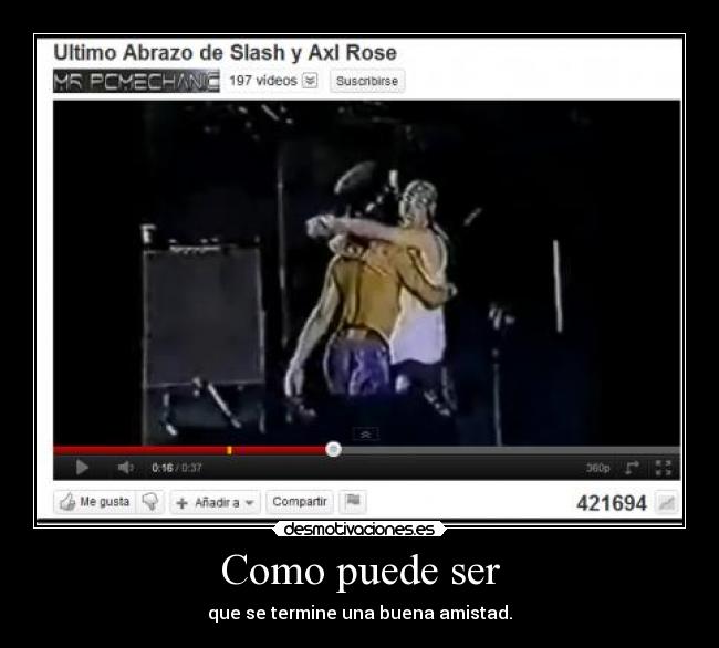 Como puede ser - que se termine una buena amistad.