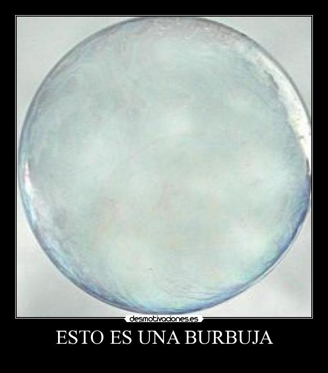 ESTO ES UNA BURBUJA - 