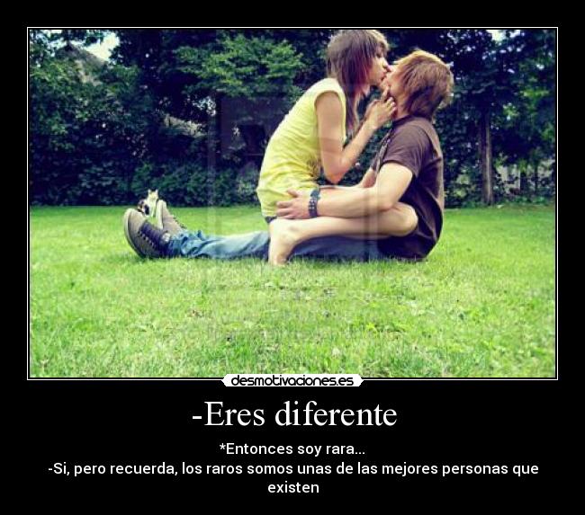 -Eres diferente -