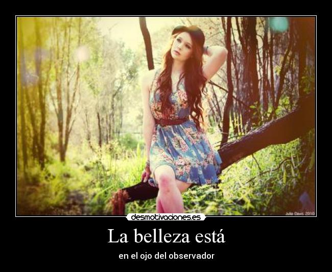 La belleza está - en el ojo del observador