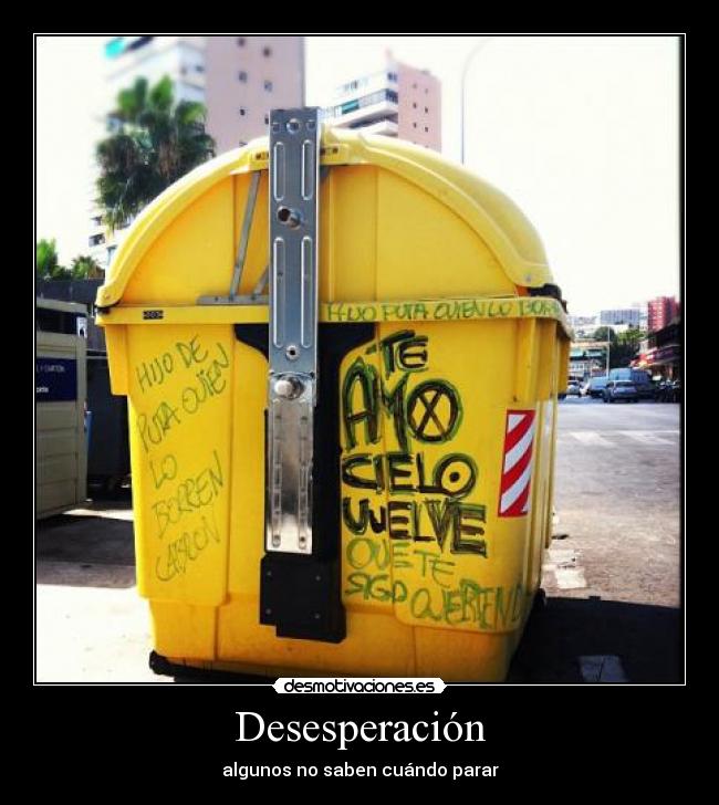 Desesperación - algunos no saben cuándo parar