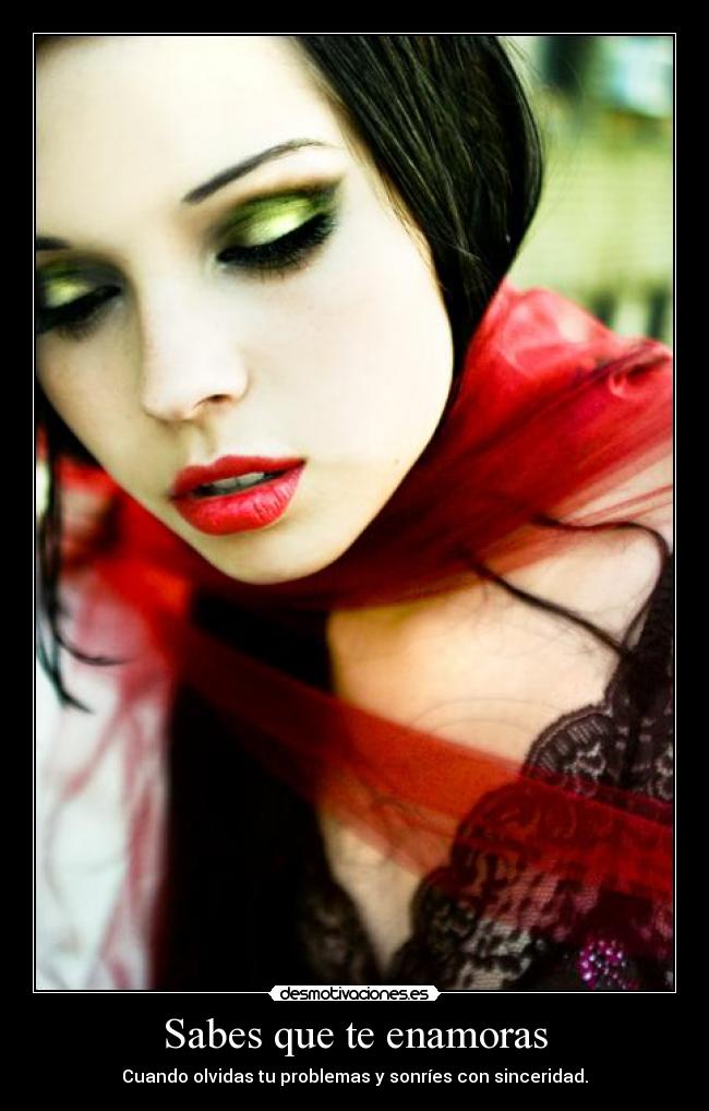 Sabes que te enamoras - Cuando olvidas tu problemas y sonríes con sinceridad.