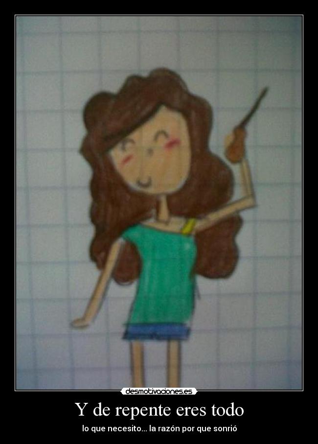 Y de repente eres todo - 