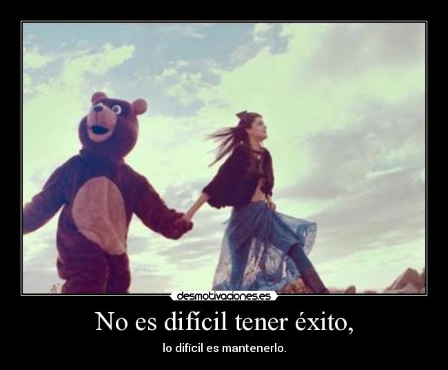 No es difícil tener éxito, -