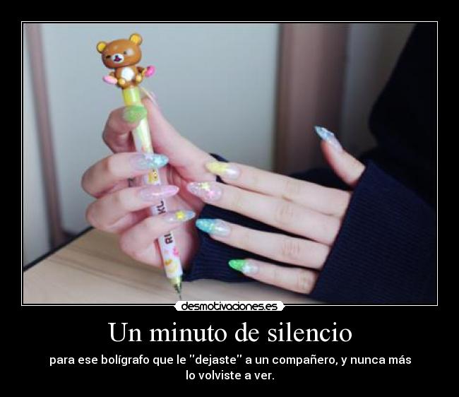 Un minuto de silencio - para ese bolígrafo que le dejaste a un compañero, y nunca más lo volviste a ver.