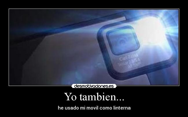 Yo tambien... - he usado mi movil como linterna